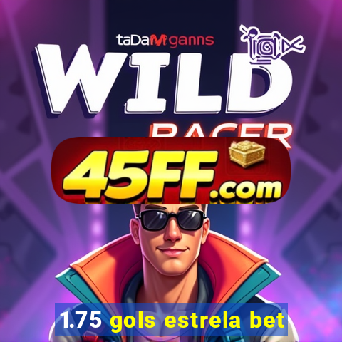 1.75 gols estrela bet